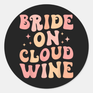 Bride On Wine Cloud Bach Crew Bachelorette Party  Classic Round Sticker
