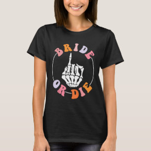 Bride Or Die Skeleton Ring Finger Groovy Bachelore T-Shirt