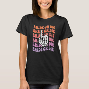 Bride or Die Til Death Do Us Party Bachelorette Th T-Shirt