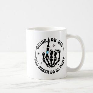 Bride Or Die till Death Do Us Party Bachelorette M Coffee Mug