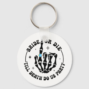 Bride Or Die till Death Do Us Party Bachelorette M Key Ring