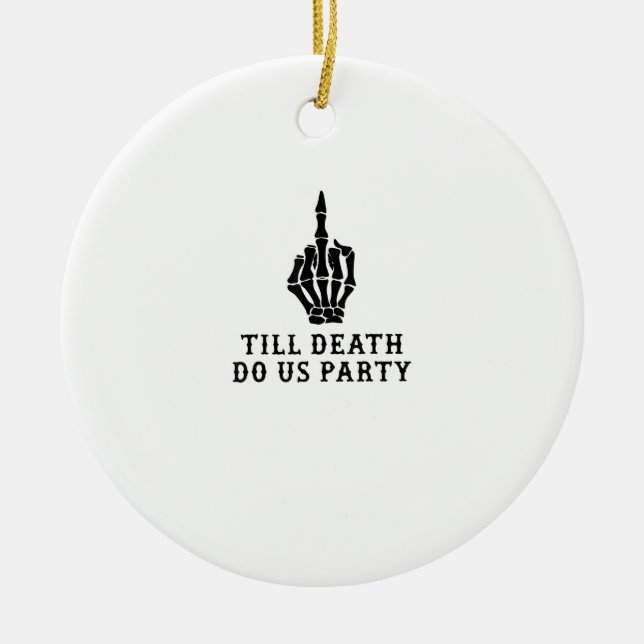 Bride Or Die, Till Death Do Us Party Ceramic Ornament (Front)