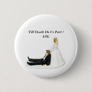 Bride Pin, Till Death Do Us Part ! LOL 6 Cm Round Badge