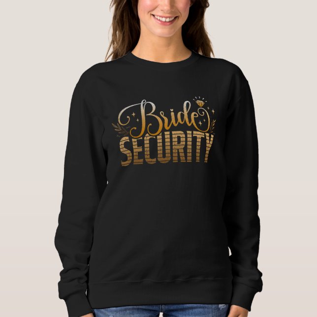 Bride Security Bachelorette Party Bridesmaid Brida Sweatshirt (Front)