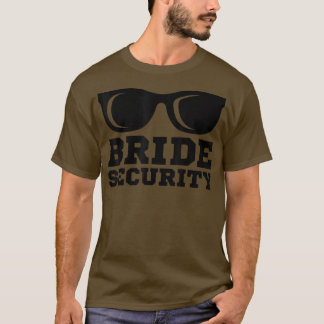 Bride Security Sunglasses Wedding Bridesmaid T-Shi T-Shirt
