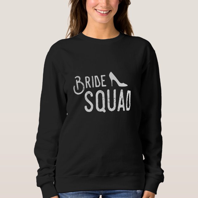 Bride Squad Wedding Shower  For Bridesmaid Best Fr Sweatshirt (Front)