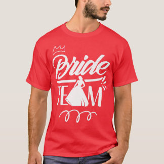 Bride Team Wedding Bachelorette Cute Party  T-Shirt