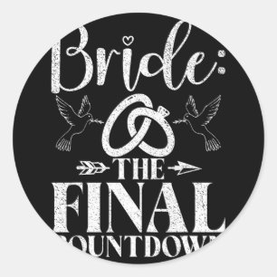 Bride The Final Countdown Bride To Be  Classic Round Sticker