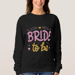 Bride To Be Bachelorette Party Bridesmaid Bridal S Sweatshirt