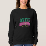 Bride To Be Bachelorette Party   Sweatshirt<br><div class="desc">Bride To Be Bachelorette Party</div>