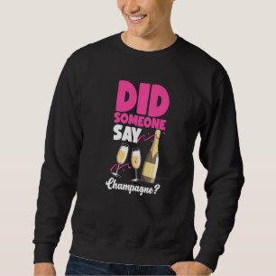 Bride To Be Did Someone Say Champagne Sweatshirt