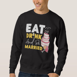 Bride To Be Eat  Drink And Be Married Sweatshirt