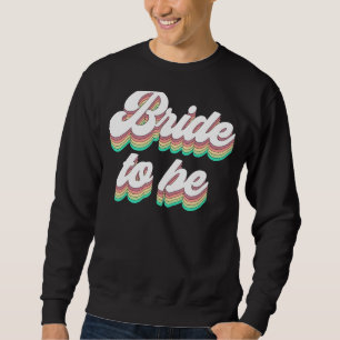 Bride To Be Flower Bachelorette Party Bridal Weddi Sweatshirt