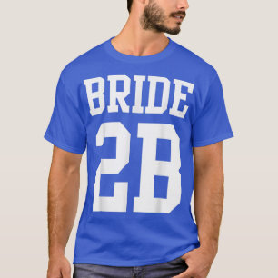 Bride To Be Getting Married T 122 T-Shirt