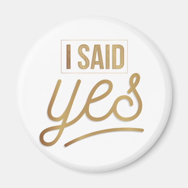Bride To Be Gift - I Said Yes Gold Foil (faux) Magnet (Front)