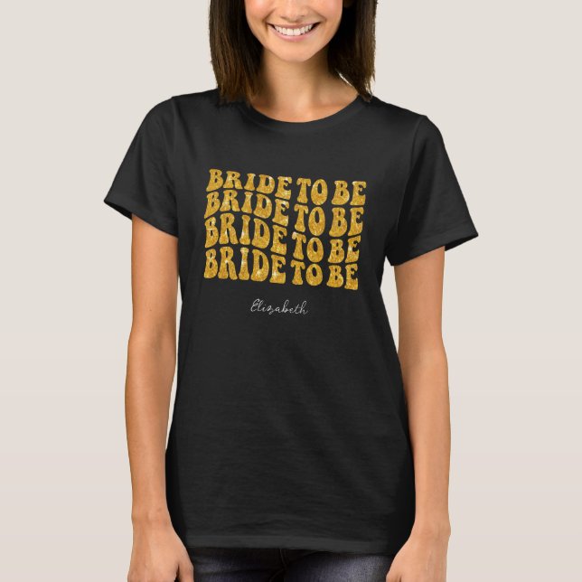 Bride to Be Gold Glitter Text with Name, Black T-Shirt (Front)