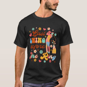 Bride To Be Golf Bachelorette Last Swing Before Th T-Shirt