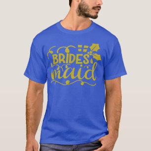 Bride To Be Maid Of Honour Bridesmaids Wedding Hen T-Shirt