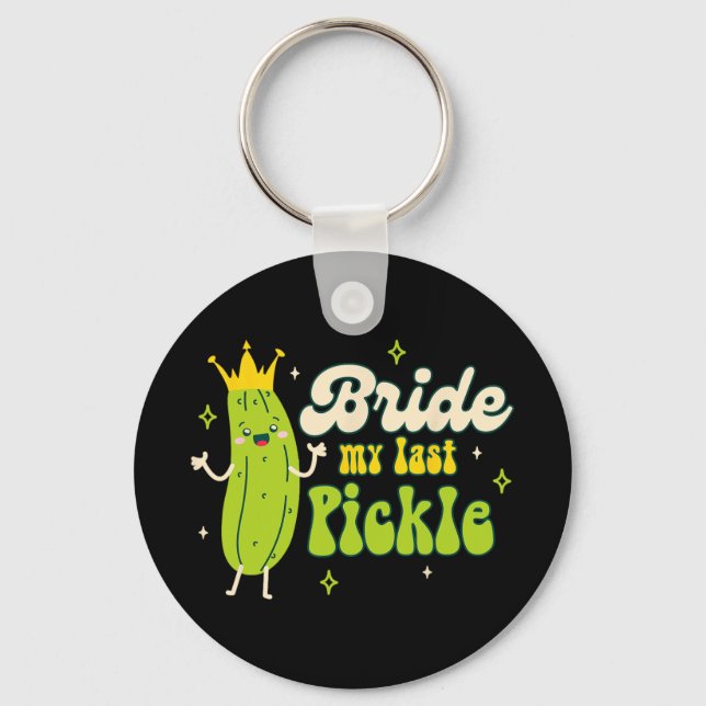 Bride To Be Pickle Queen Bachelorette Bride My Las Key Ring (Front)