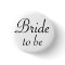 Bride To Be Pinback Button