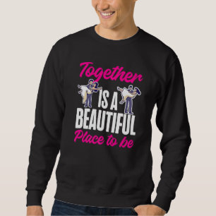 Bride To Be Together Is A Beautiful Place To Be   Sweatshirt