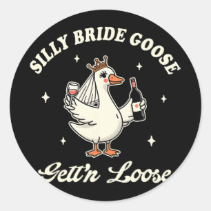 Bride To Be Wedding Drinking Silly Bride Goose Get Classic Round Sticker
