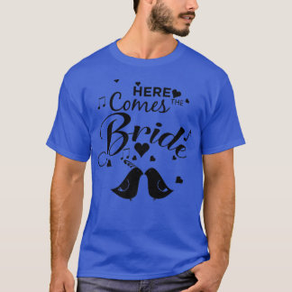 Bride To Be Wedding s  Here Comes The Bride 2017  T-Shirt