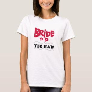 Bride to Be Yee Haw T-Shirt
