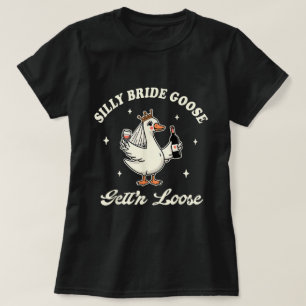 Bride Wedding Silly Bride Goose Gettin' Loose T-Shirt