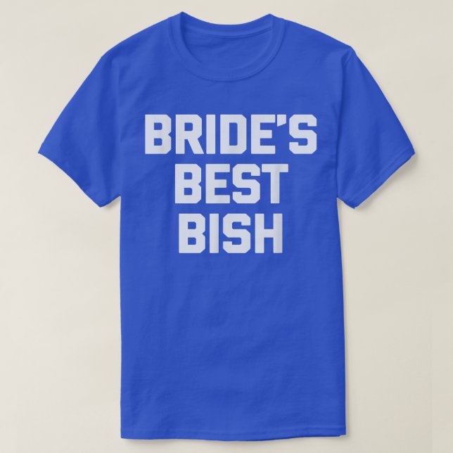 Bride's Best Bish  funny saying bridesmaid wedding T-Shirt (Design Front)