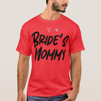 Bride's Mummy Funny Graphic Slogan Joke  T-Shirt