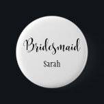 Bridesmaid 2 Black Script Typography w/ Name (30) 6 Cm Round Badge<br><div class="desc">The word "Bridesmaid" is rendered in black using a gorgeous, modern script font from my collection. The image file is unlocked so you can reduce the size and add text for the bride's name, if you wish. You can adjust and edit this button as much as you like! Seen here...</div>
