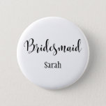 Bridesmaid 2 Black Script Typography w/ Name (30) 6 Cm Round Badge<br><div class="desc">The word "Bridesmaid" is rendered in black using a gorgeous, modern script font from my collection. The image file is unlocked so you can reduce the size and add text for the bride's name, if you wish. You can adjust and edit this button as much as you like! Seen here...</div>