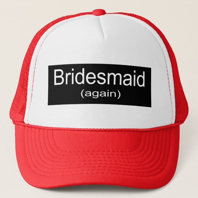 Bridesmaid Again Trucker Hat (Front)