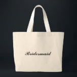 "Bridesmaid" Jumbo Tote<br><div class="desc">"Bridesmaid" Jumbo Tote makes a great gift! Font and font colour may be changed.</div>