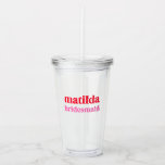Bridesmaid Minimal Red and Pink Bachelorette Acrylic Tumbler<br><div class="desc">This Bridesmaid custom design features a bold retro typography in cherry red and blush pink. You can easily personalise the name and role or add your custom message! The perfect elegant accessory for a bridesmaid proposal or bachelorette!</div>