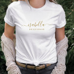 Bridesmaid Modern Minimalist Script Bachelorette T-Shirt<br><div class="desc">This Bridesmaid custom tee design features a gold handwritten script typography name. Personalise for a bridesmaid or bachelorette gift.</div>