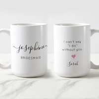 Bridesmaid Name I can't say I do without You
