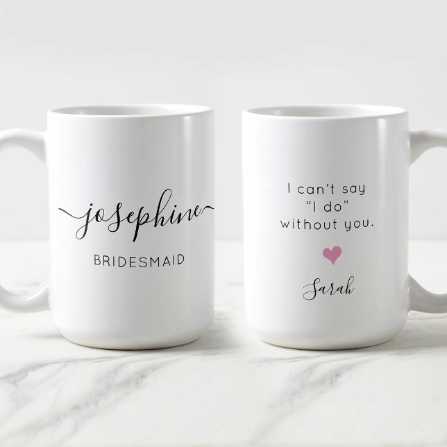 Bridesmaid Name I can't say I do without You Coffee Mug (Creator Uploaded)