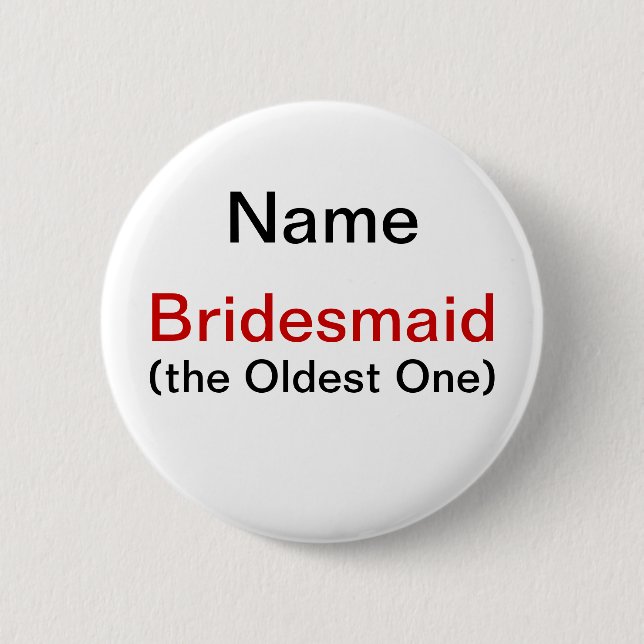 Bridesmaid Oldest One 6 Cm Round Badge (Front)