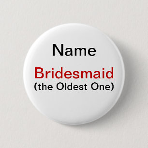 Bridesmaid Oldest One 6 Cm Round Badge
