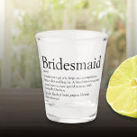 Bridesmaid Personalised Definition Favour Shot Glass<br><div class="desc">Personalise for your bridesmaids to create a unique keepsake favour gift. A perfect way to show her how amazing she is every day. Designed by Thisisnotme©</div>