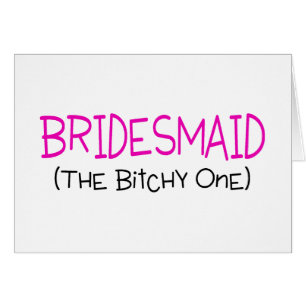 Bridesmaid The Bitchy One