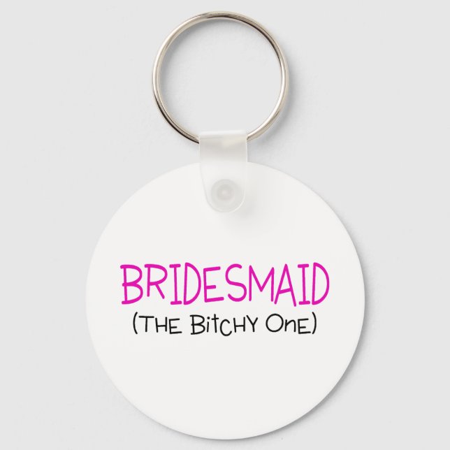 Bridesmaid The Bitchy One Key Ring (Front)