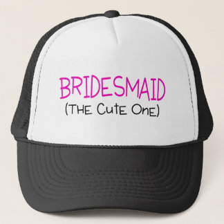 Bridesmaid The Cute One Trucker Hat