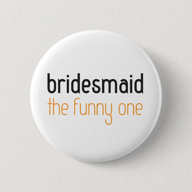 Bridesmaid: The Funny One Button (Front)