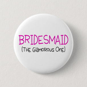 Bridesmaid The Glamourous One 6 Cm Round Badge