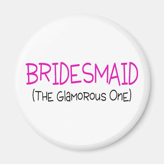 Bridesmaid The Glamourous One Magnet (Front)