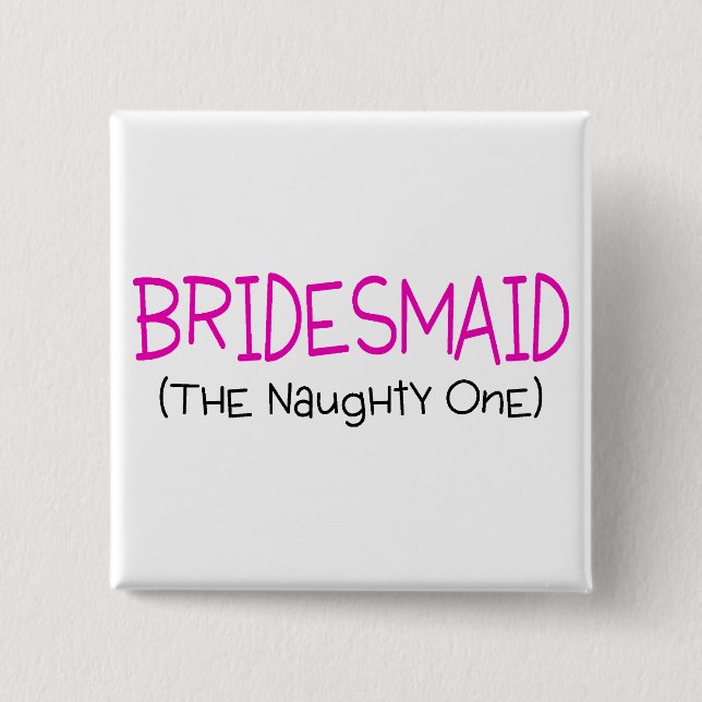 Bridesmaid The Naughty One 15 Cm Square Badge (Front)