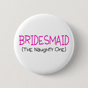 Bridesmaid The Naughty One 6 Cm Round Badge
